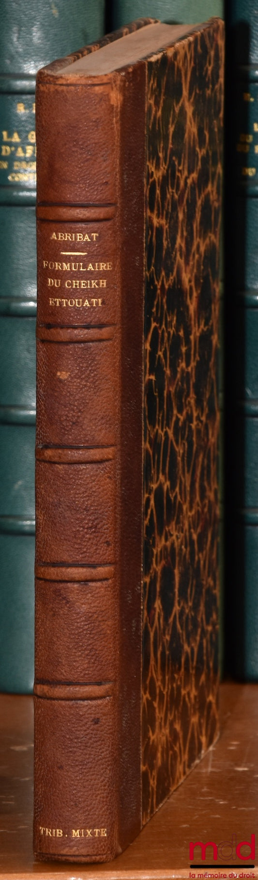 ETTOUATI (Mohammed Elbachir) – RECUEIL DE NOTIONS DE DROIT MUSULMAN (rite malékite et rite hanafite) ET D’ACTES NOTARIÉS : JUDICIAIRES ET EXTRAJUDICIAIRES, Traduit et annoté par Jules Abribat