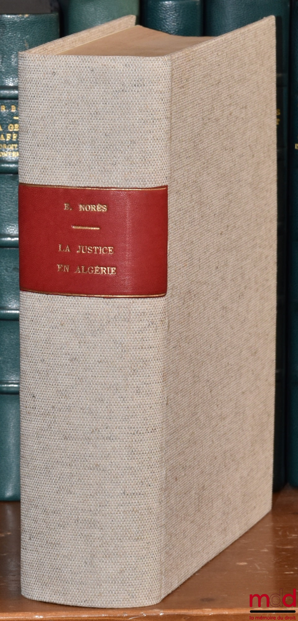 NORÈS (Edmond) – L’ŒVRE DE LA FRANCE EN ALGÉRIE, La justice, Coll. du centenaire de l’Algérie 1830-1930