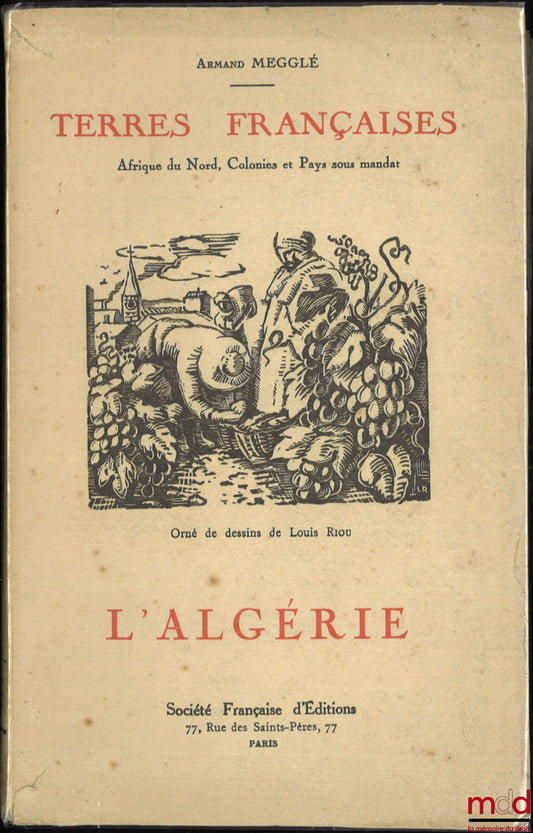 MEGGLÉ (Armand) – L’ALGÉRIE TERRE FRANÇAISE, Orné de dessins de Louis Riou, coll. Terres françaises