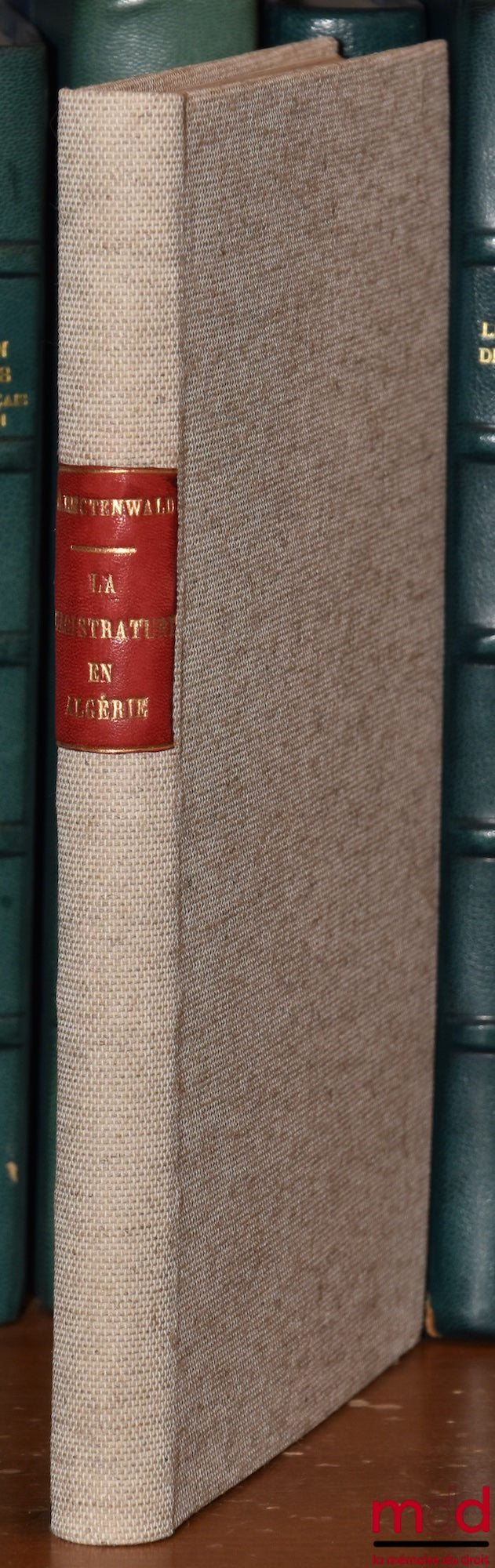 RECTENWALD (Georges) – LA MAGISTRATURE EN ALGÉRIE, Étude de législation algérienne, Thèse, Université de Montpellier - Faculté de droit, (Président : MM. Charmont ; Assesseurs : Perreau, Barthélemy)