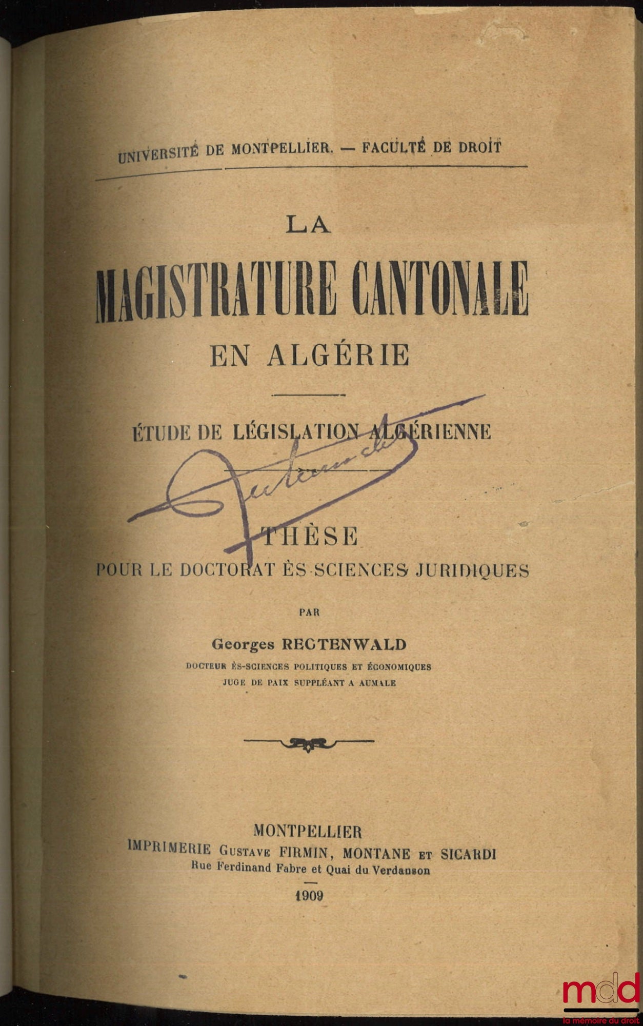 RECTENWALD (Georges) – LA MAGISTRATURE EN ALGÉRIE, Étude de législation algérienne, Thèse, Université de Montpellier - Faculté de droit, (Président : MM. Charmont ; Assesseurs : Perreau, Barthélemy)