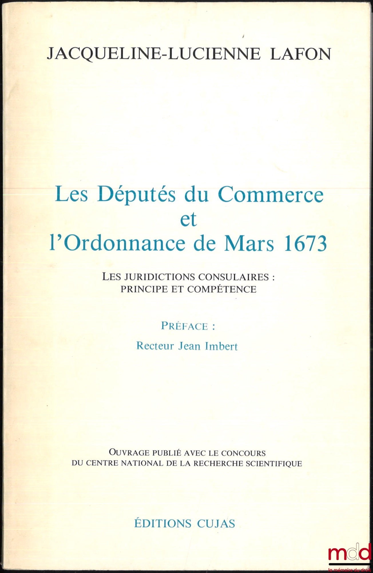 LAFON (Jacqueline-Lucienne) – THE DEPUTIES OF COMMERCE AND THE ORDINANCE OF MARCH 1673, Consular Jurisdictions: Principle and Competence, Preface by Jean Imbert