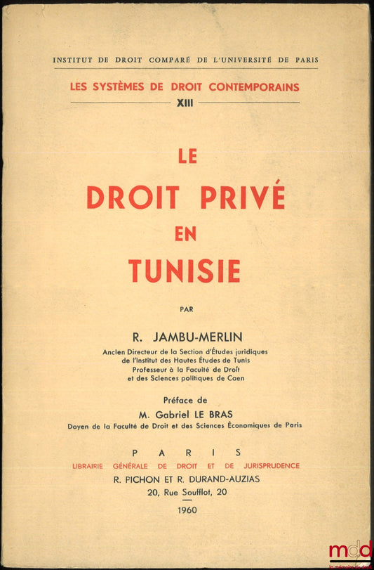 JAMBU-MERLIN (Roger) – LE DROIT PRIVÉ EN TUNISIE, Préface de Gabriel Le Bras, Institut de droit comparé de l’Université de Paris, série Les systèmes de droit contemporains, t. XIII