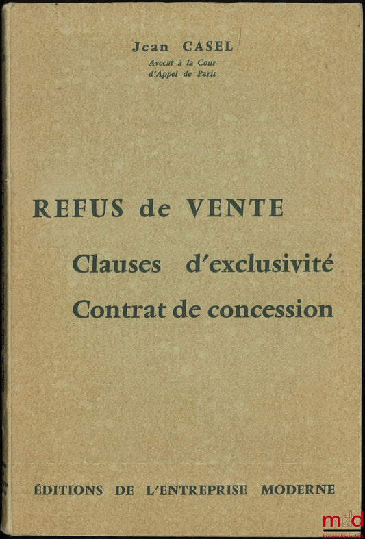 CASEL (Jean) – REFUS DE VENTE. Clauses d’exclusivité. Contrat de concession, [ouvrage incomplet, manque les annexes]