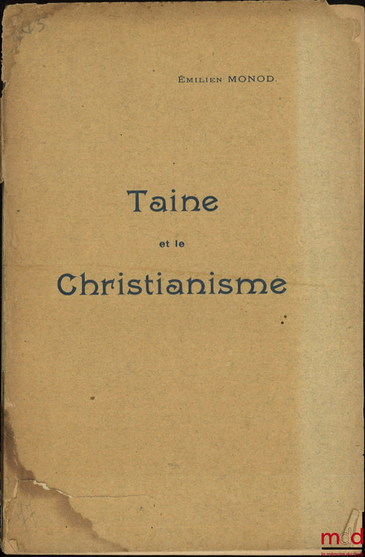 MONOD (Émilien) – TAINE ET LE CHRISTIANISME, Thèse, Faculté libre de théologie protestante de Montauban
