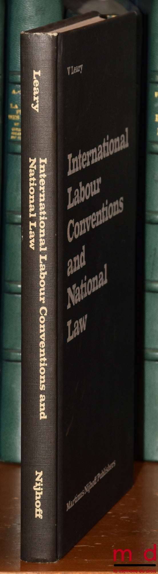 LEARY (Virginia A.) – INTERNATIONAL LABOR CONVENTIONS AND NATIONAL LAW: The Effectiveness of the Automatic Incorporation of Treaties in National Legal Systems