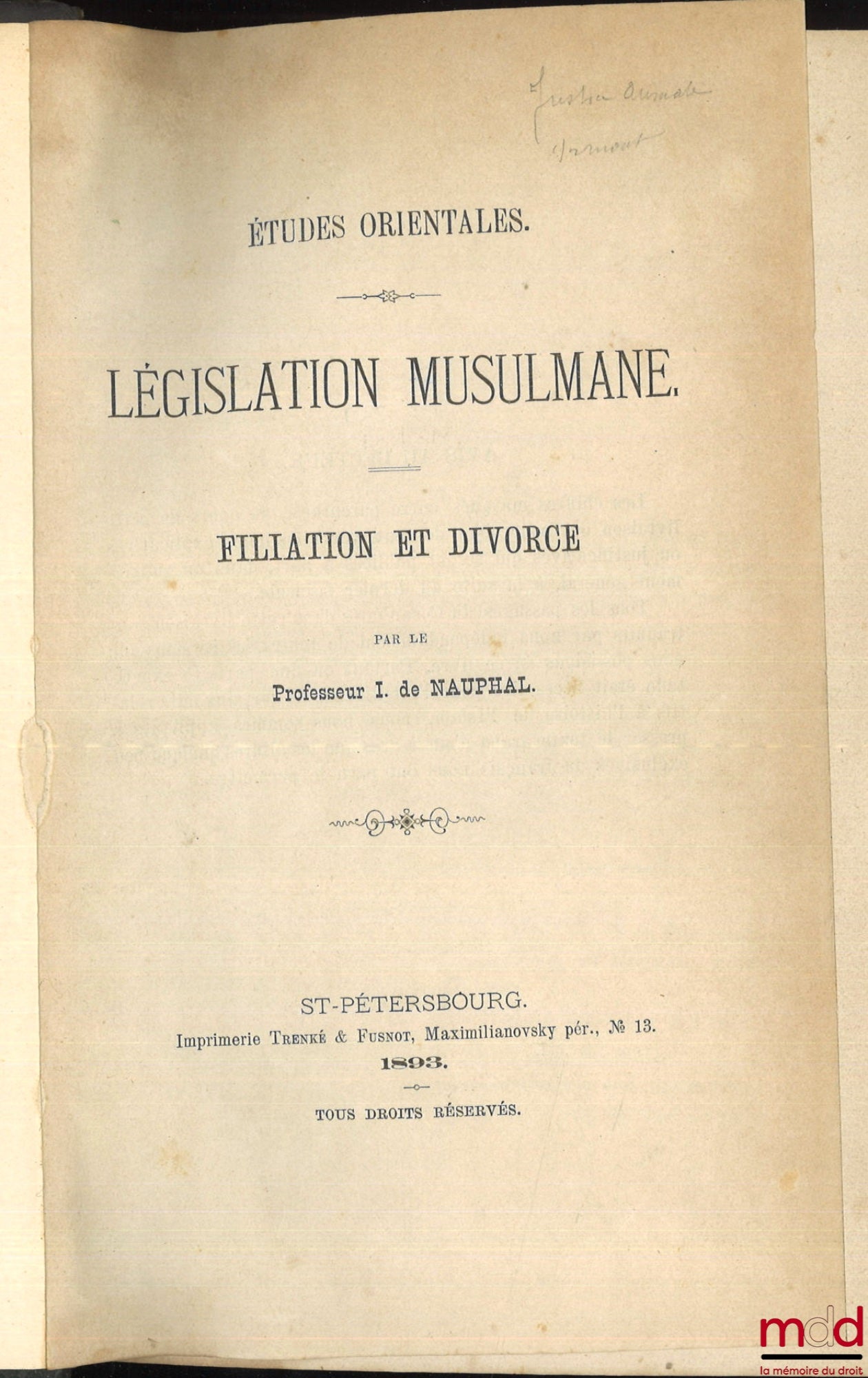 NAUPHAL (I. de [Selim de]) – ÉTUDES ORIENTALES :  - LÉGISLATION MUSULMANE : Filiation et divorce - SYSTÈME LÉGISLATIF MUSULMAN : Mariage - COURS DE DROIT MUSULMAN, Présenté à l’Institut des langues orientales du ministère des affaires étrangères en l’anné