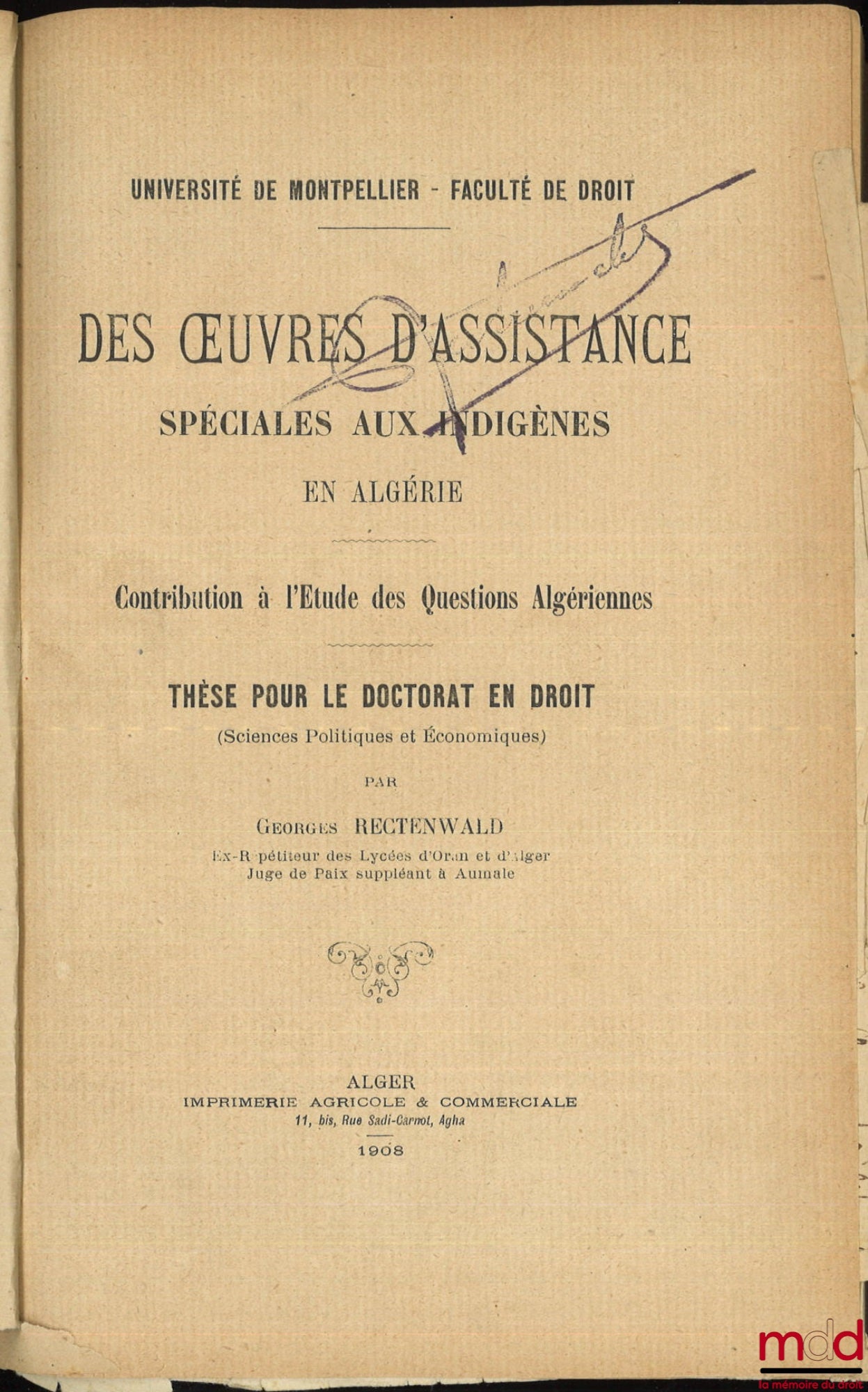 RECTENWALD (Georges) – STUDIES IN ALGERIAN LEGISLATION: - SPECIAL ASSISTANCE WORKS FOR INDIGENOUS PEOPLE IN ALGERIA, Contribution to the Study of Algerian Questions, Thesis, University of Montpellier - Faculty of Law, (President: Mr. Brémond) - THE