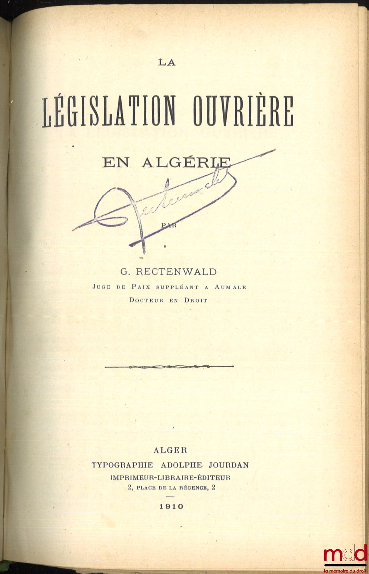 RECTENWALD (Georges) – STUDIES IN ALGERIAN LEGISLATION: - SPECIAL ASSISTANCE WORKS FOR INDIGENOUS PEOPLE IN ALGERIA, Contribution to the Study of Algerian Questions, Thesis, University of Montpellier - Faculty of Law, (President: Mr. Brémond) - THE