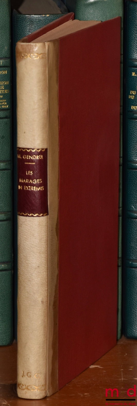 GENDREL (Michel) – LES MARIAGES IN EXTREMIS, « Et Thalami et Tumuli sic fuit una dies », Bibl. de droit privé, t. IX