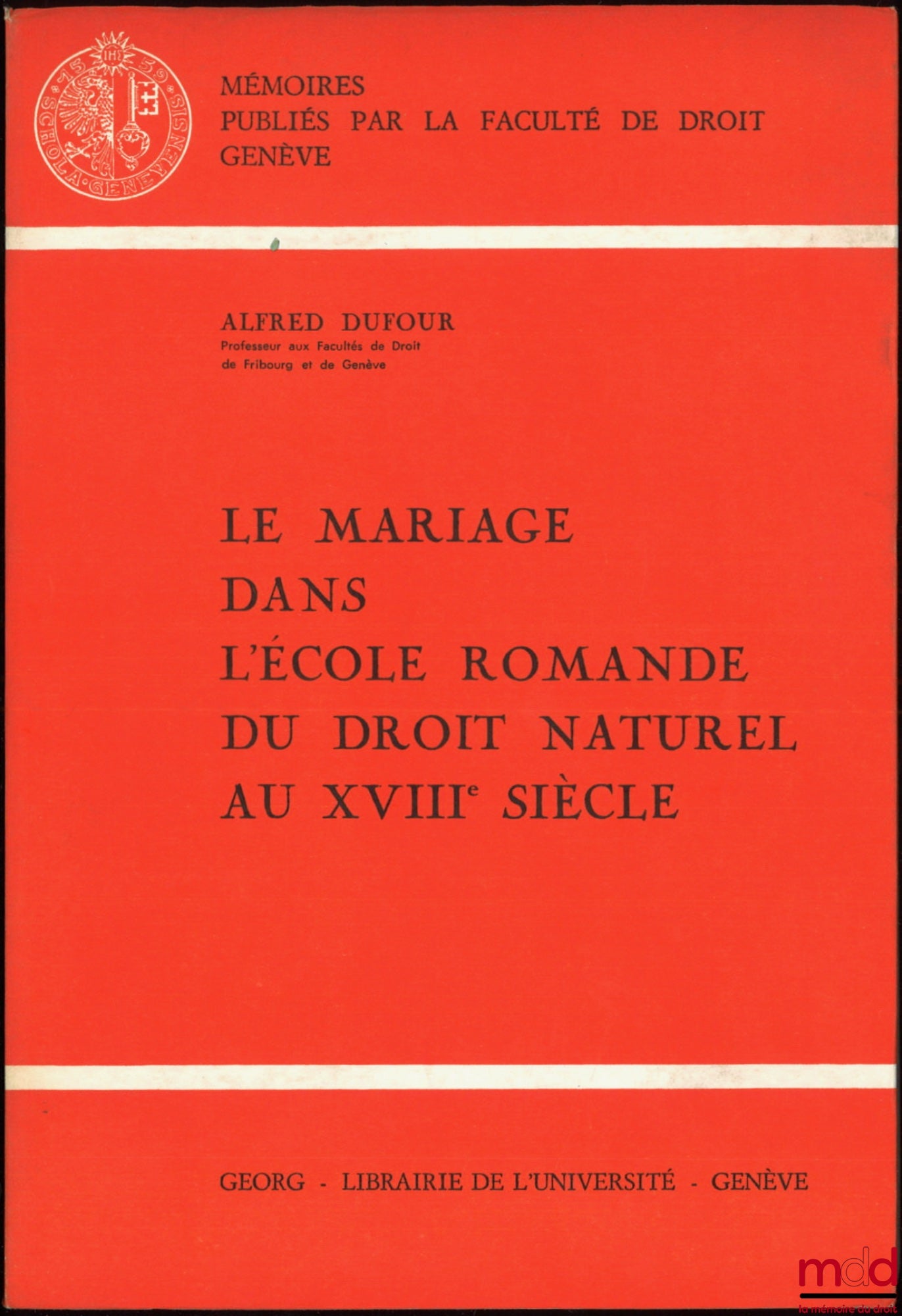 DUFOUR (Alfred) – MARRIAGE IN THE ROMAND SCHOOL OF NATURAL LAW IN THE 18TH CENTURY, Memoirs published by the Faculty of Law of Geneva, no. 51