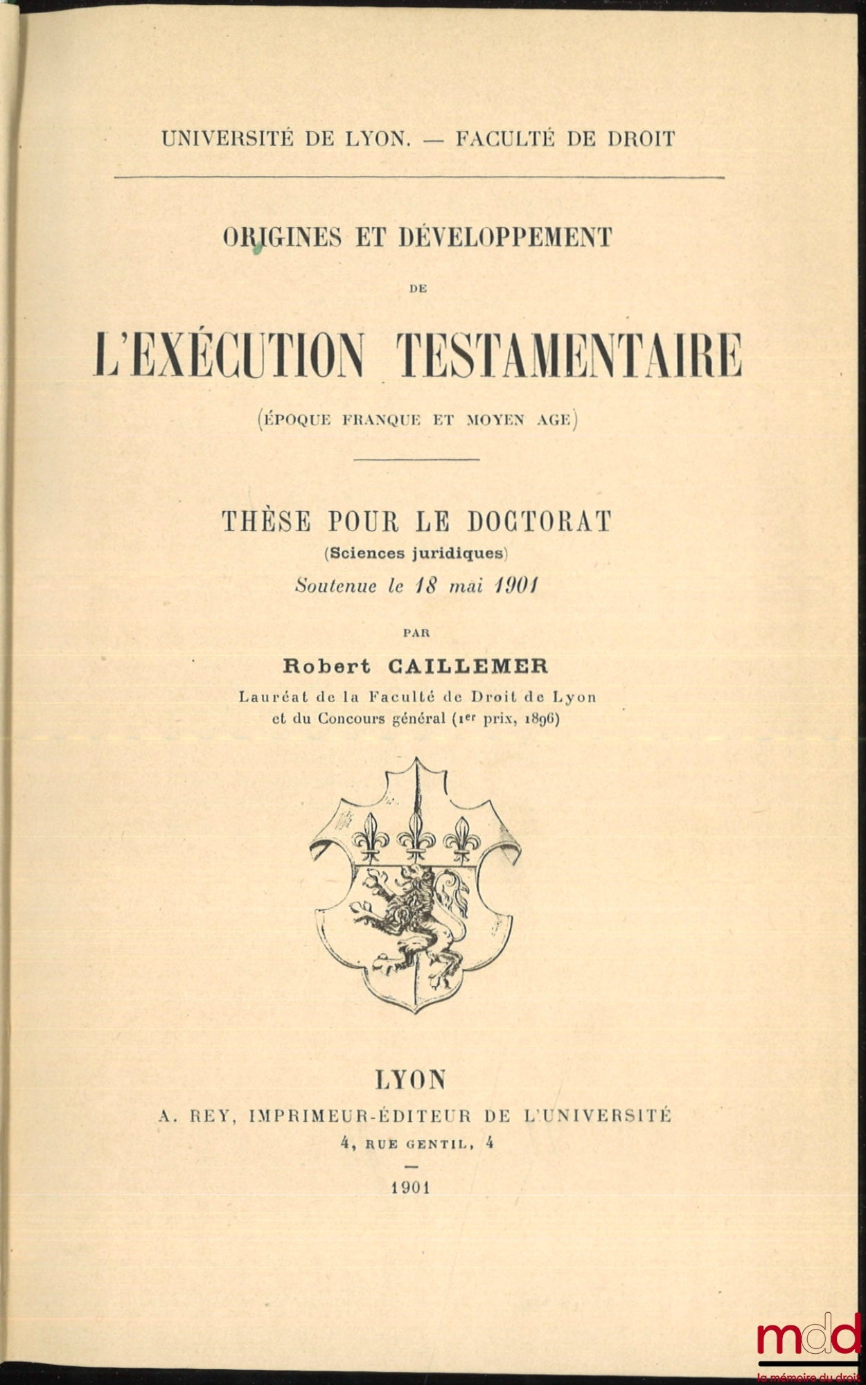 CAILLEMER (Robert) – ORIGINES ET DÉVELOPPEMENT DE L’EXÉCUTION TESTAMENTAIRE (ÉPOQUE FRANQUE ET MOYEN ÂGE), Thèse, Université de Lyon - Faculté de Droit