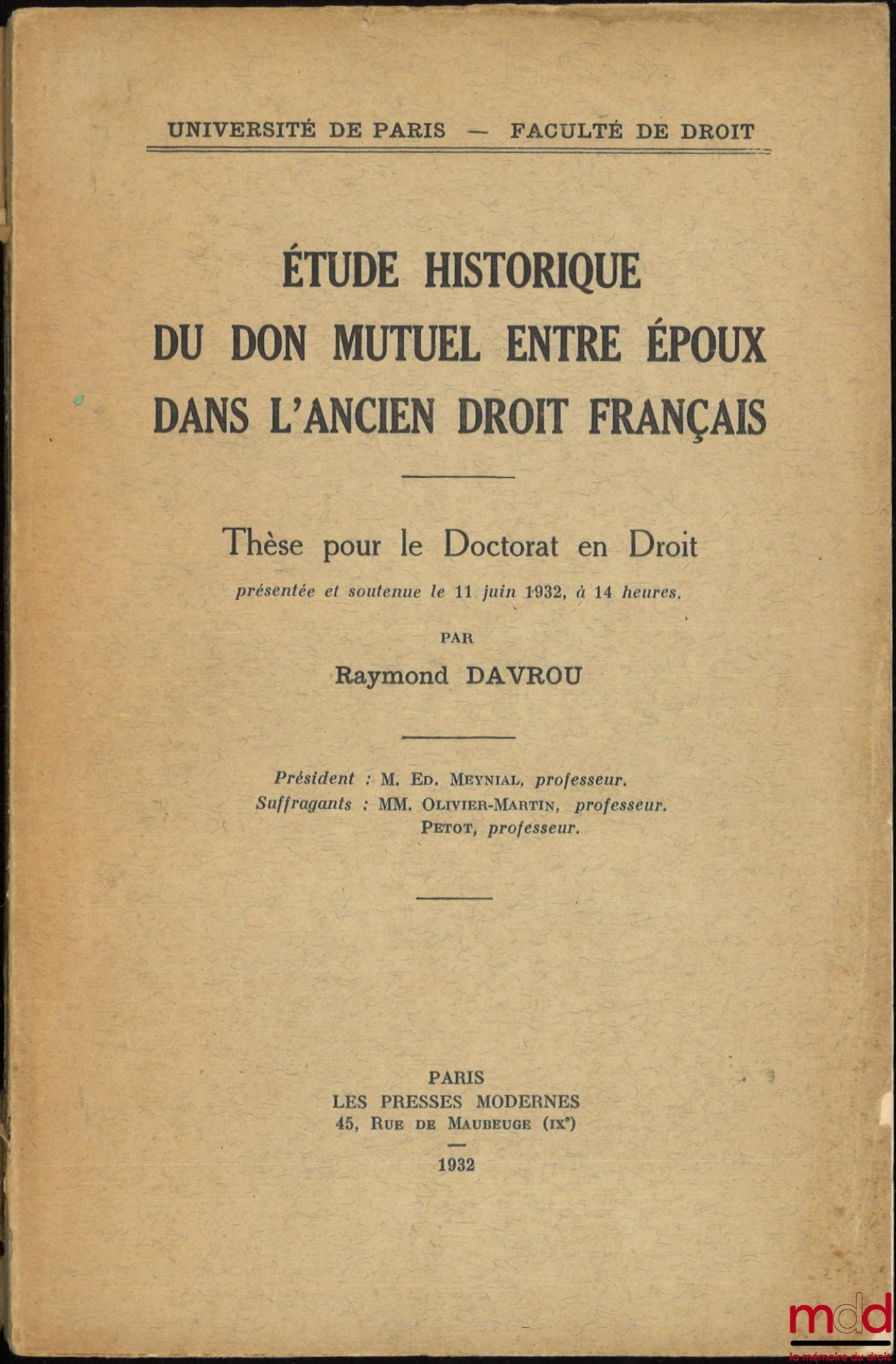 DAVROU (Raymond) – HISTORICAL STUDY OF MUTUAL GIFTS BETWEEN SPOUSES IN OLD FRENCH LAW, Thesis, University of Paris - Faculty of Law, (President: Ed. Meynial; Examiners: MM. Olivier-Martin and Petot)