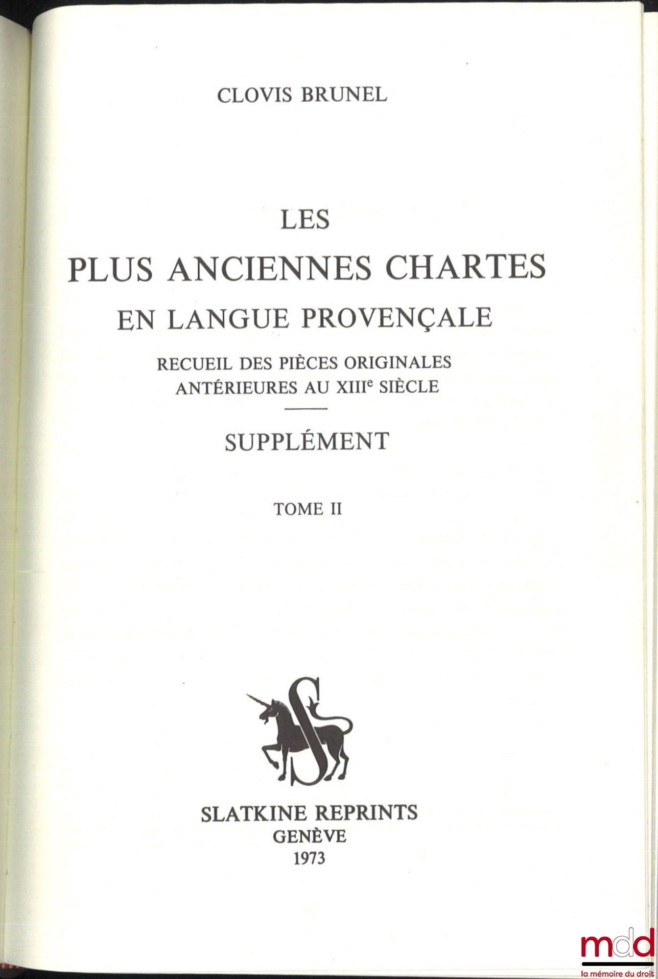 BRUNEL (Clovis) – LES PLUS ANCIENNES CHARTES EN LANGUE PROVENÇALE, Recueil des pièces originales antérieures au XIIIe siècle, Publiées avec une étude morphologique, t. I et t. II (Supplément), Réimpression de l’édition de Paris 1926 et 1952