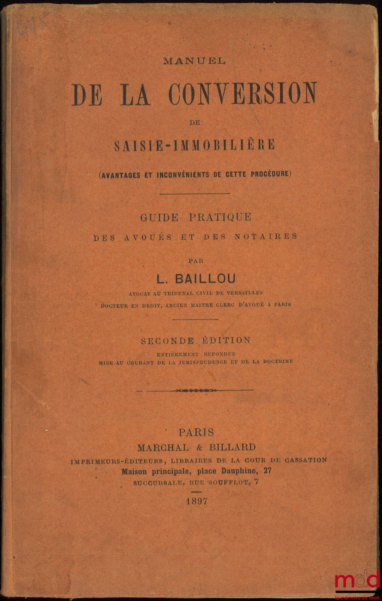 BAILLOU (L.) – MANUEL DE LA CONVERSION DE SAISIE-IMMOBILIÈRE (Avantages et inconvénients de cette procédure), Guide pratique des avoués et des notaires, 2de éd. entièrement refondue, mise au courant de la jurisprudence et de la doctrine