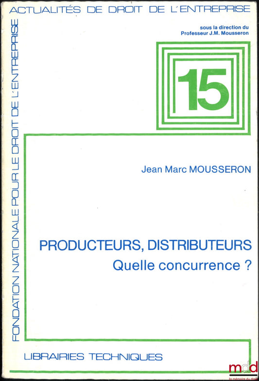MOUSSERON (Jean-Marc) – PRODUCTEURS, DISTRIBUTEURS - QUELLE CONCURRENCE ?, Actualités de droit de l’entreprise
