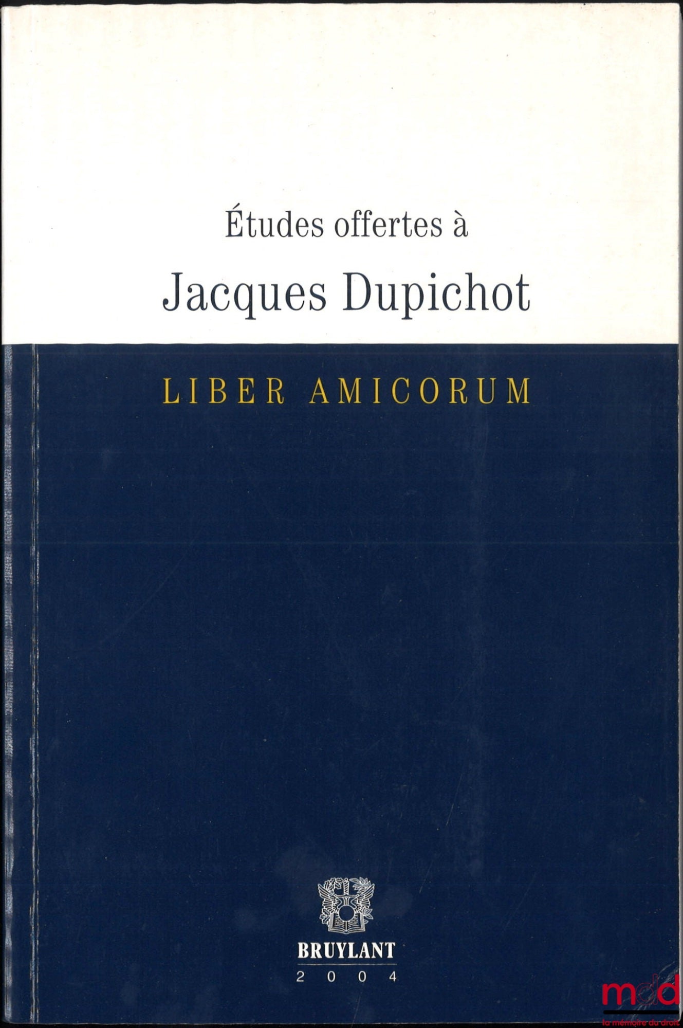 [Mélanges Dupichot] – ÉTUDES OFFERTES À JACQUES DUPICHOT, Liber amicorum
