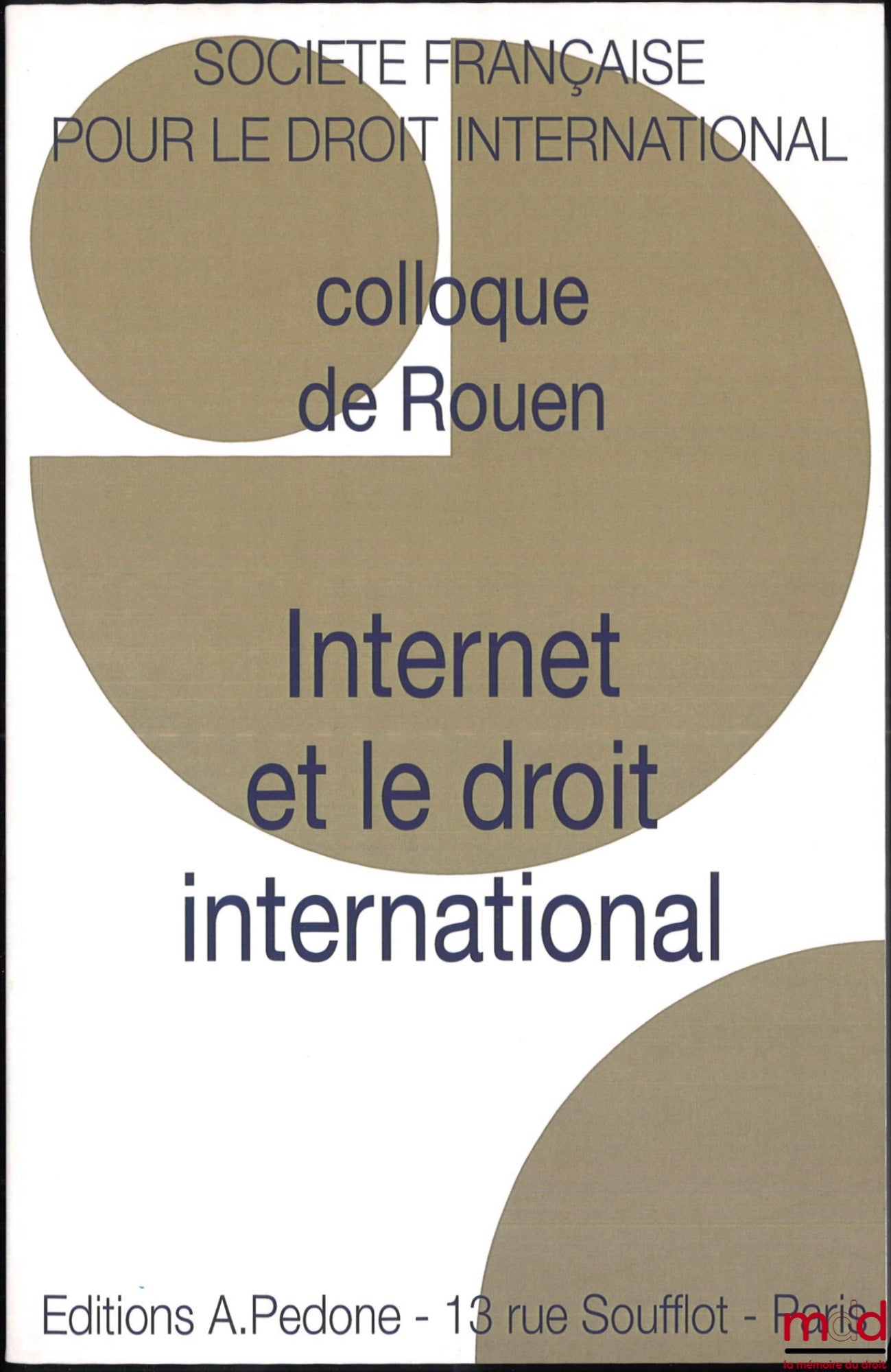 [Colloque - SFDI] – INTERNET ET LE DROIT INTERNATIONAL, Colloque de Rouen (30 mai au 1er juin 2013), coll. de la Société Française pour le Droit international
