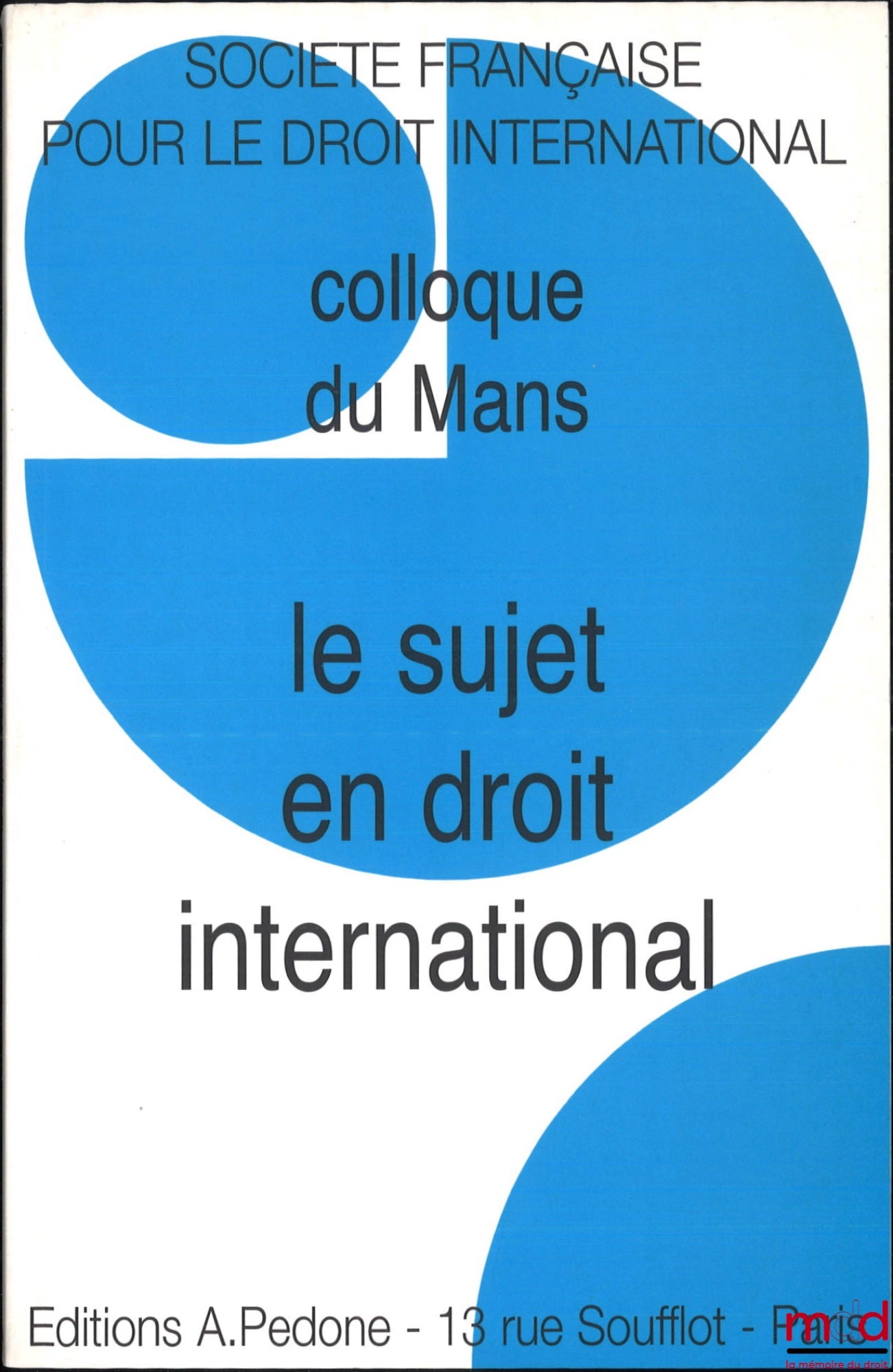 [Colloque - SFDI] – LE SUJET EN DROIT INTERNATIONAL, Colloque du Mans (4 au 5 juin 2004), coll. de la Société Française pour le Droit international