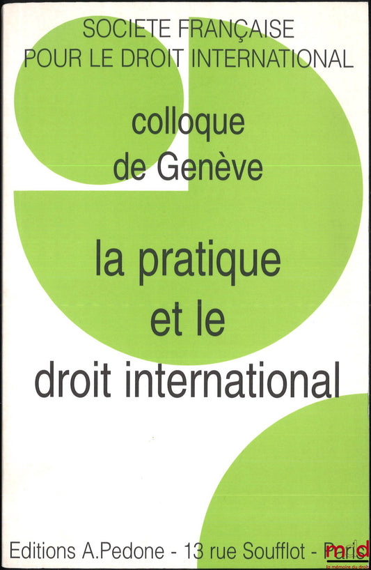 [Colloque - SFDI] – LA PRATIQUE ET LE DROIT INTERNATIONAL, Colloque de Genève (15 au 17 mai 2003), coll. de la Société Française pour le Droit International