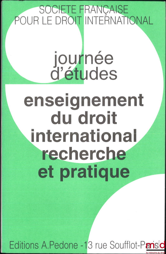 [Colloque - SFDI] – ENSEIGNEMENT DU DROIT INTERNATIONAL RECHERCHE ET PRATIQUE, Journée d’études du 20 janvier 1996 organisée sous les auspices de l’UNESCO, coll. de la Société Française pour le Droit International