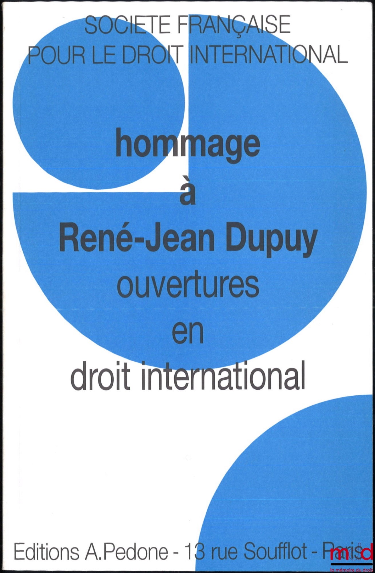[Colloque - SFDI] – OUVERTURES EN DROIT INTERNATIONAL, HOMMAGE À RENÉ-JEAN DUPUY, Journée d’études de la SFDI du lundi 23 mars 1998, coll. de la Société Française pour le Droit International
