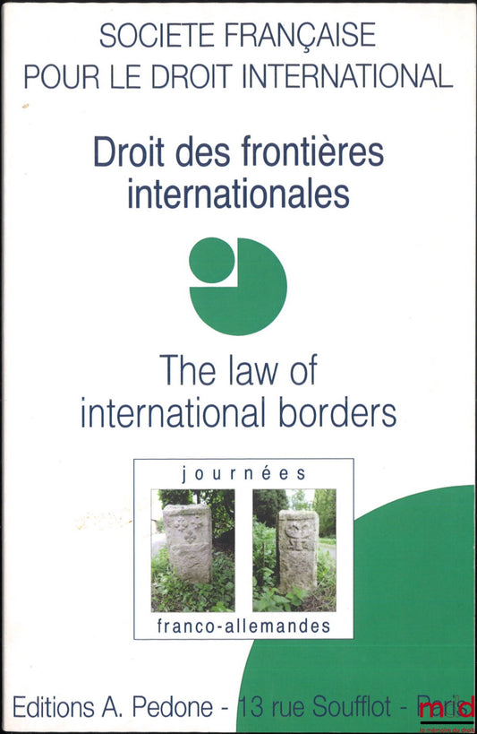 [Colloque - SFDI] – DROIT DES FRONTIÈRES INTERNATIONALES - THE LAW OF INTERNATIONAL BORDERS, Journées franco-allemandes (14 et 15 nov. 2014), coll. de la Société Française pour le Droit International