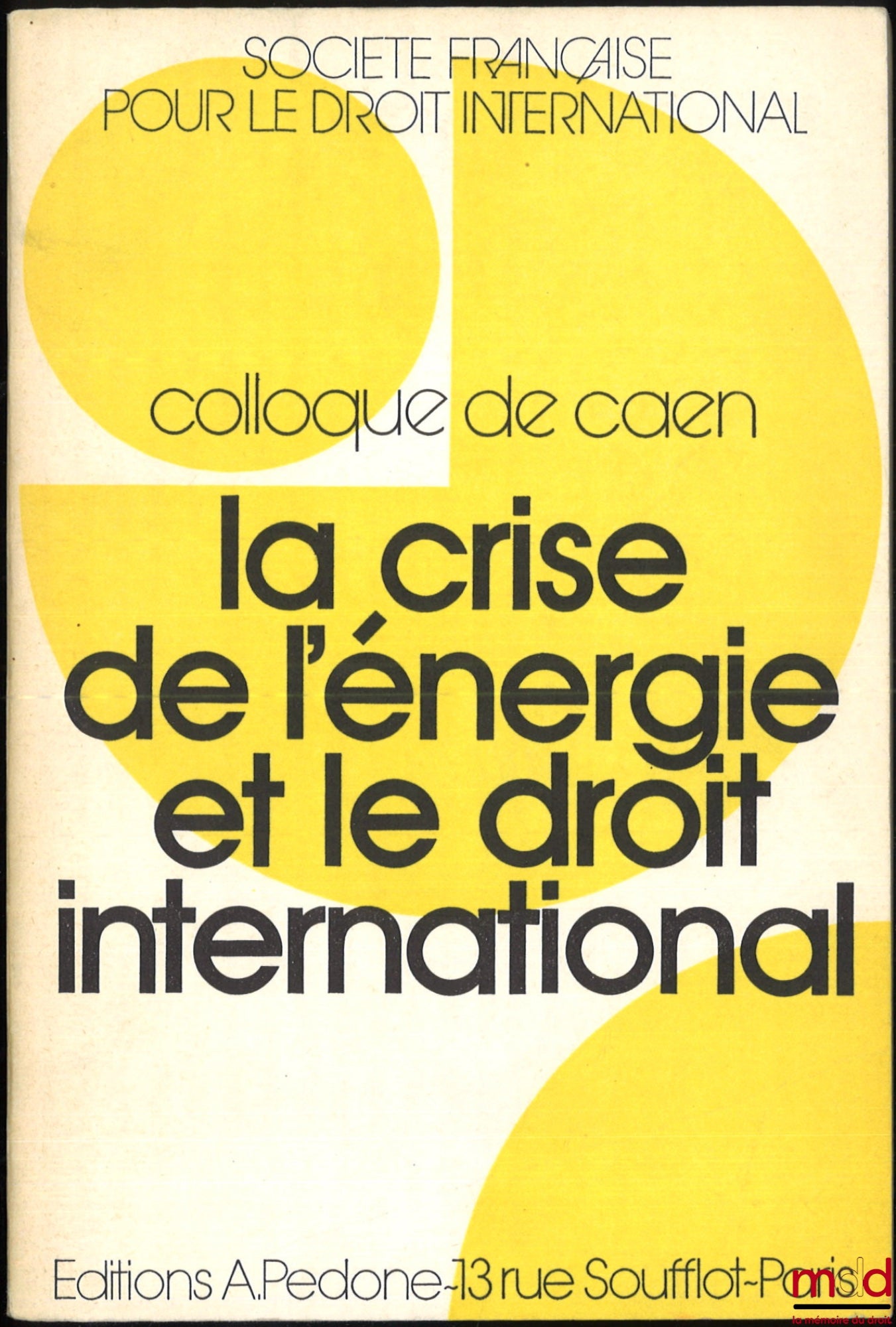 [Colloque - SFDI] – LA CRISE DE L’ÉNERGIE ET LE DROIT INTERNATIONAL, Colloque de CAEN (29-31 mai 1975), coll. de la Société Française pour le Droit International