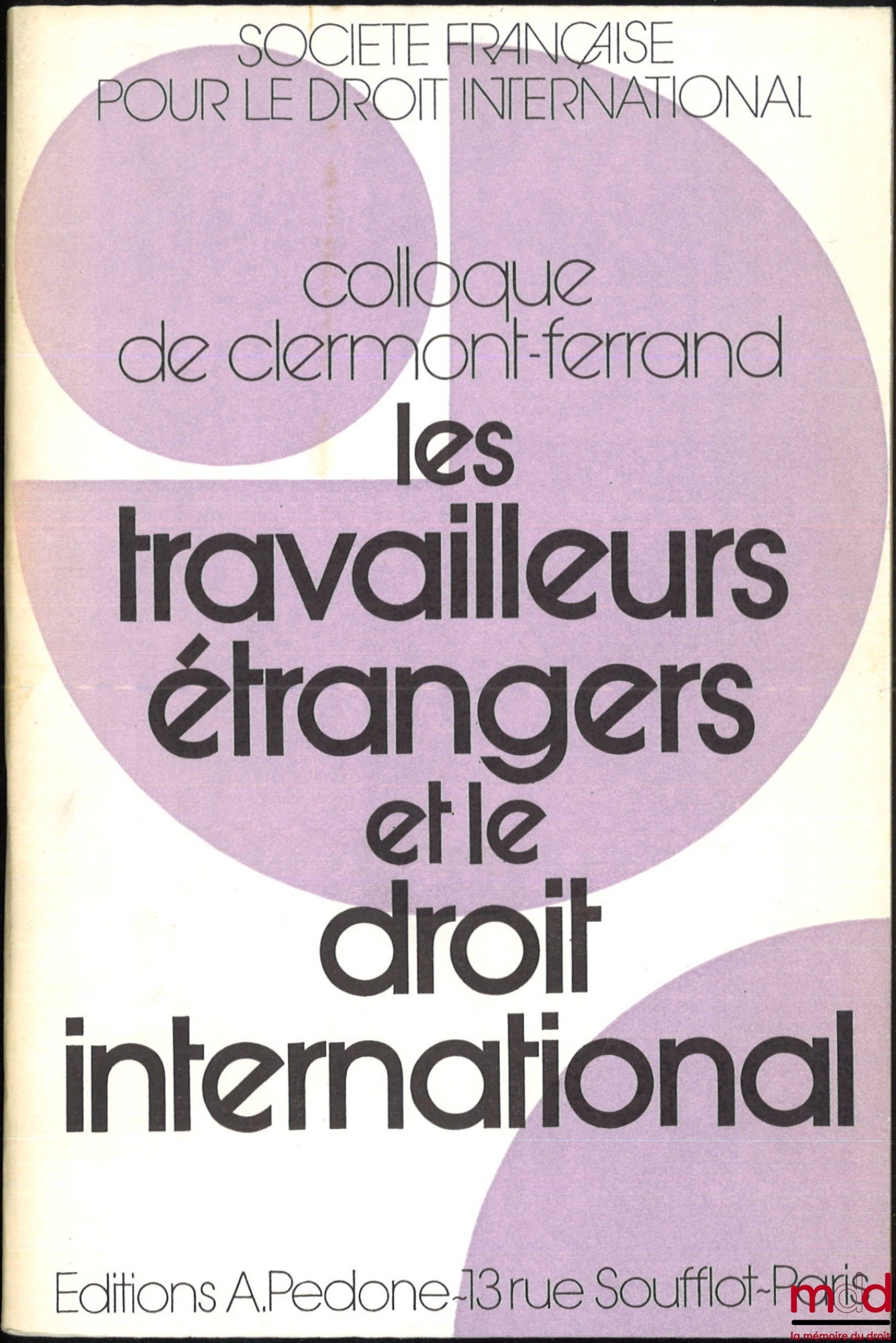 [Colloque - SFDI] – LES TRAVAILLEURS ÉTRANGERS ET LE DROIT INTERNATIONAL, Colloque de Clermont-Ferrand (25-27 mai 1978), coll. de la Société Française pour le Droit International