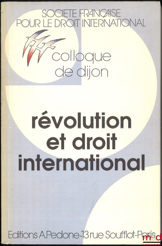 [Colloque - SFDI] – RÉVOLUTION ET DROIT INTERNATIONAL, Colloque de Dijon (1er au 3 juin 1989), coll. de la Société Française pour le Droit International