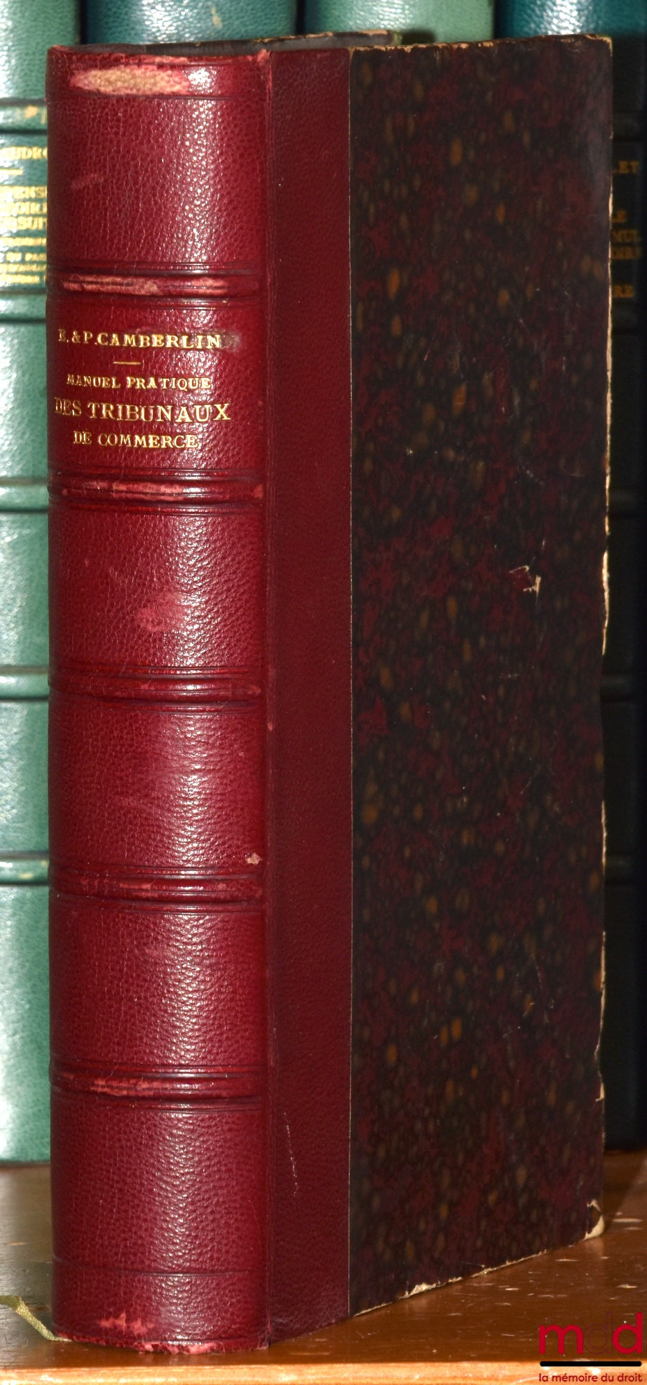 CAMBERLIN (Eugène) et CAMBERLIN (Paul) – MANUEL PRATIQUE DES TRIBUNAUX DE COMMERCE à l’usage des Magistrats, des Justiciables, des Officiers ministériels et des divers auxiliaires de la Juridiction commerciale, divisé en huit parties : 1° Historique - Org