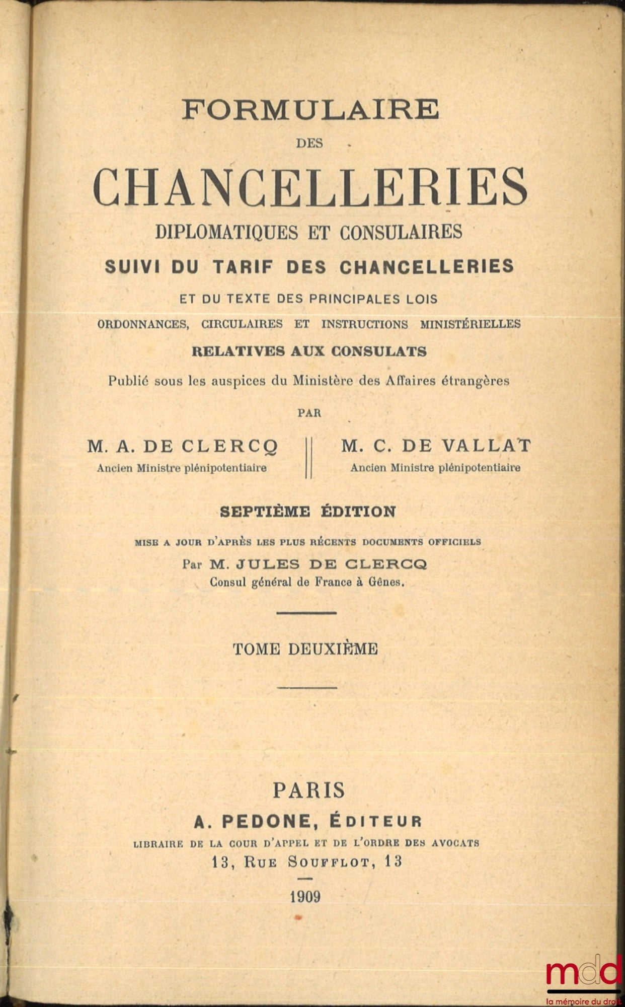 CLERCQ (Alex de) et VALLAT (C. de) – FORMULAIRE DES CHANCELLERIES DIPLOMATIQUES ET CONSULAIRES, Suivi du tarif des chancelleries et du texte des principales lois, ordonnances, circulaires et instructions ministérielles relatives aux consulats, 7e éd. mise