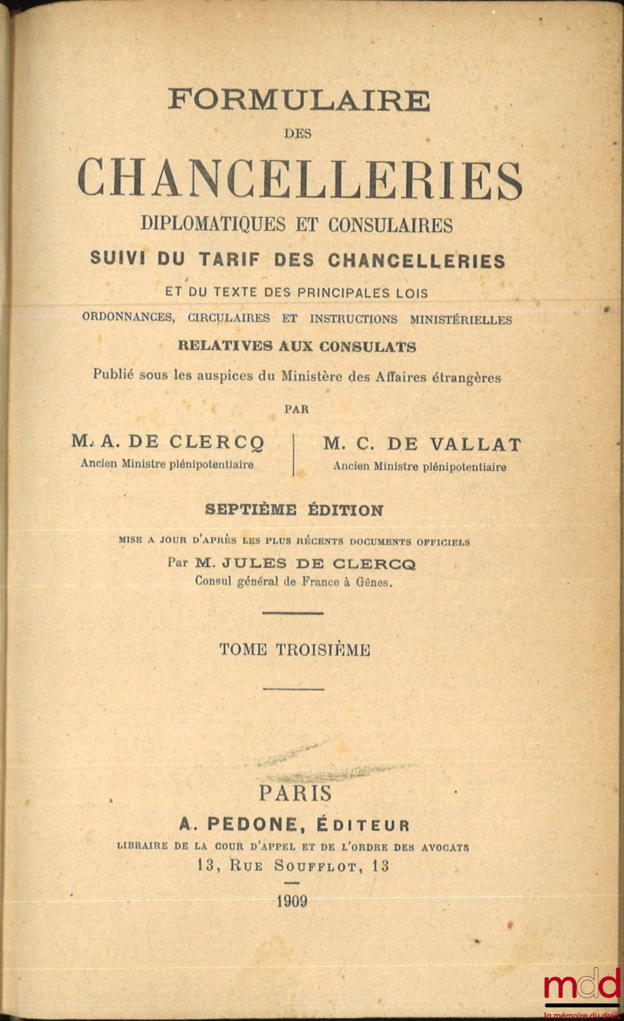 CLERCQ (Alex de) et VALLAT (C. de) – FORMULAIRE DES CHANCELLERIES DIPLOMATIQUES ET CONSULAIRES, Suivi du tarif des chancelleries et du texte des principales lois, ordonnances, circulaires et instructions ministérielles relatives aux consulats, 7e éd. mise