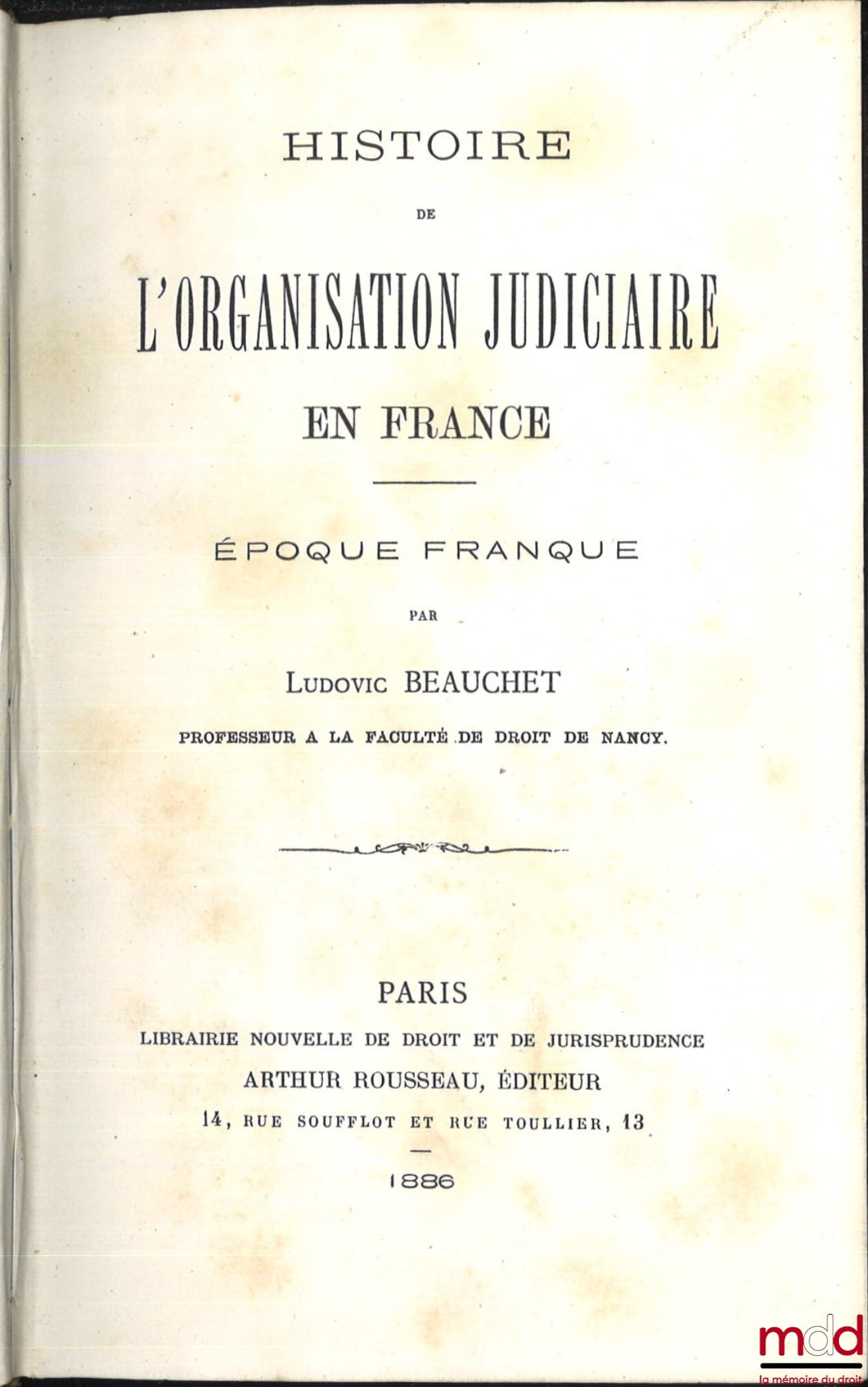 BEAUCHET (Ludovic) – HISTOIRE DE L’ORGANISATION JUDICIAIRE EN FRANCE, Époque franque