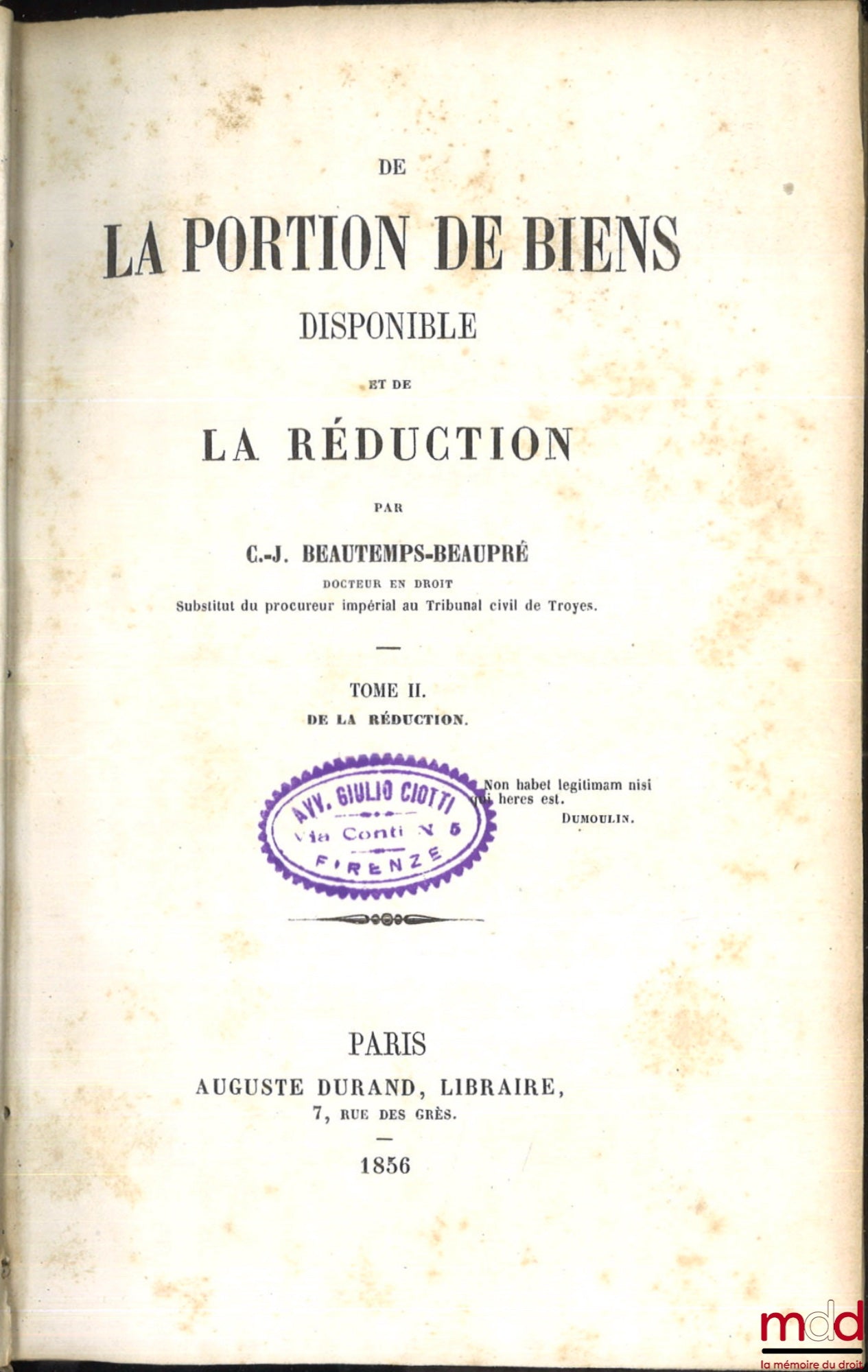 BEAUTEMPS-BEAUPRÉ (Charles Jean) – DE LA PORTION DE BIENS DISPONIBLE ET DE LA RÉDUCTION : t. I : De la portion de biens disponible ; t. II : De la réduction