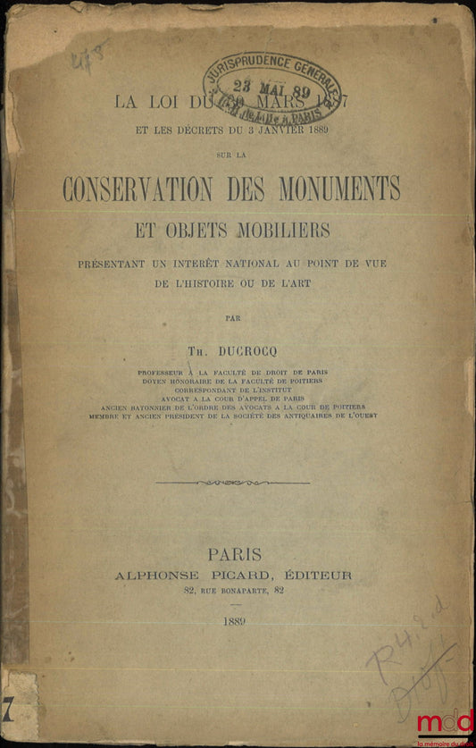 DUCROCQ (Théophile) – LA LOI DU 30 MARS 1887 ET LES DÉCRETS DU 3 JANVIER 1889 SUR LA CONSERVATION DES MONUMENTS ET OBJETS MOBILIERS PRÉSENTANT UN INTÉRÊT NATIONAL AU POINT DE VUE DE L’HISTOIRE OU DE L’ART
