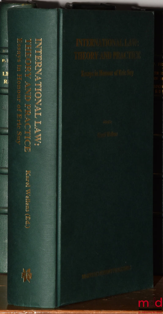 [Mélanges - Eric Suy] – INTERNATIONAL LAW : THEORY AND PRACTICE, Essays in honour of Eric Suy, Edited by Karel Wellens