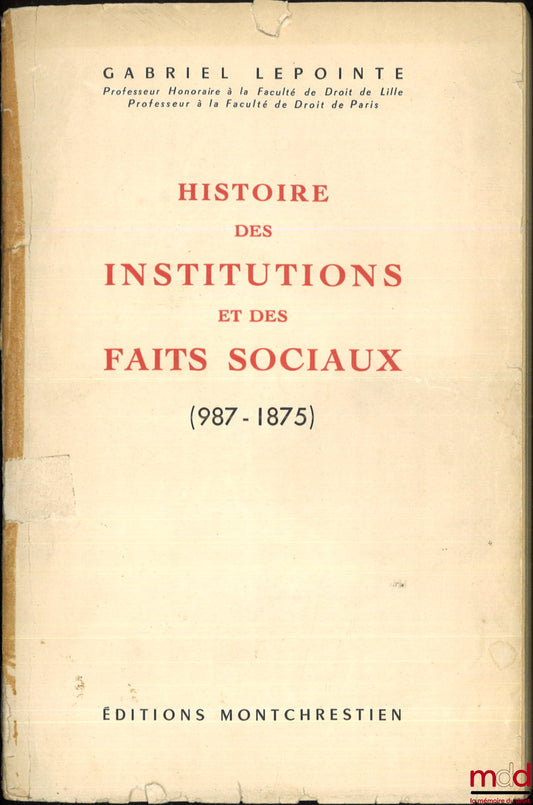 LEPOINTE (Gabriel) – HISTOIRE DES INSTITUTIONS ET DES FAITS SOCIAUX (987-1875)
