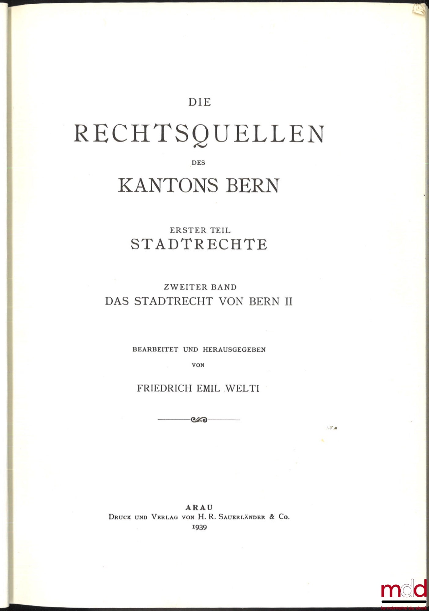 [Suisse - Collectif] – LES SOURCES DU DROIT SUISSE : - IIe partie : WELTI (Friedrich Emil), Les sources du droit du canton de Bern, Erster teil : Stadtrechte, Erster und zweiter band : Das stadtrecht von bern I und II, Dritter band : Das Stadtrecht von Be
