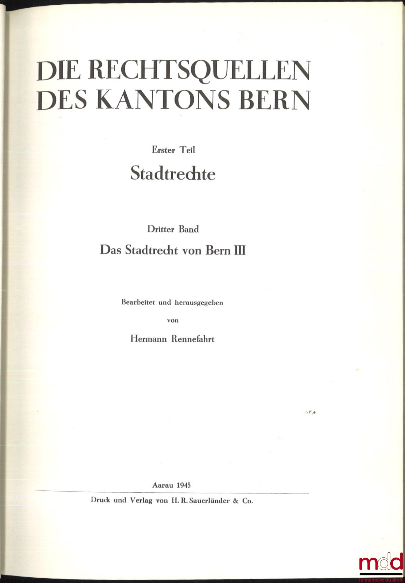 [Suisse - Collectif] – LES SOURCES DU DROIT SUISSE : - IIe partie : WELTI (Friedrich Emil), Les sources du droit du canton de Bern, Erster teil : Stadtrechte, Erster und zweiter band : Das stadtrecht von bern I und II, Dritter band : Das Stadtrecht von Be