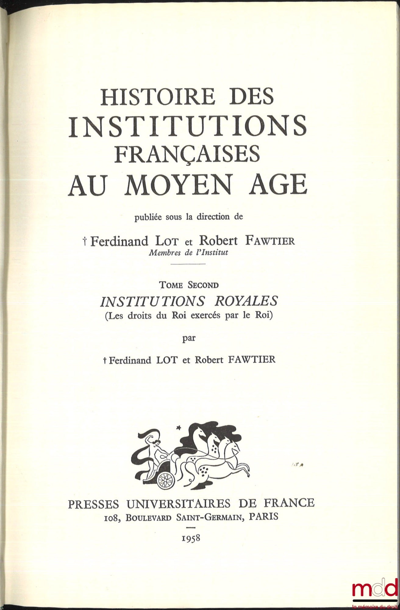 LOT (Ferdinand) et FAWTIER (Robert) – HISTOIRE DES INSTITUTIONS FRANÇAISES AU MOYEN AGE : t. I (Collectif) : Institutions seigneuriales ; t. II (LOT Ferdinand et FAWTIER Robert) : Institutions royales ; t. III (LEMARIGNIER Jean-François, GAUDEMET Jean, MO