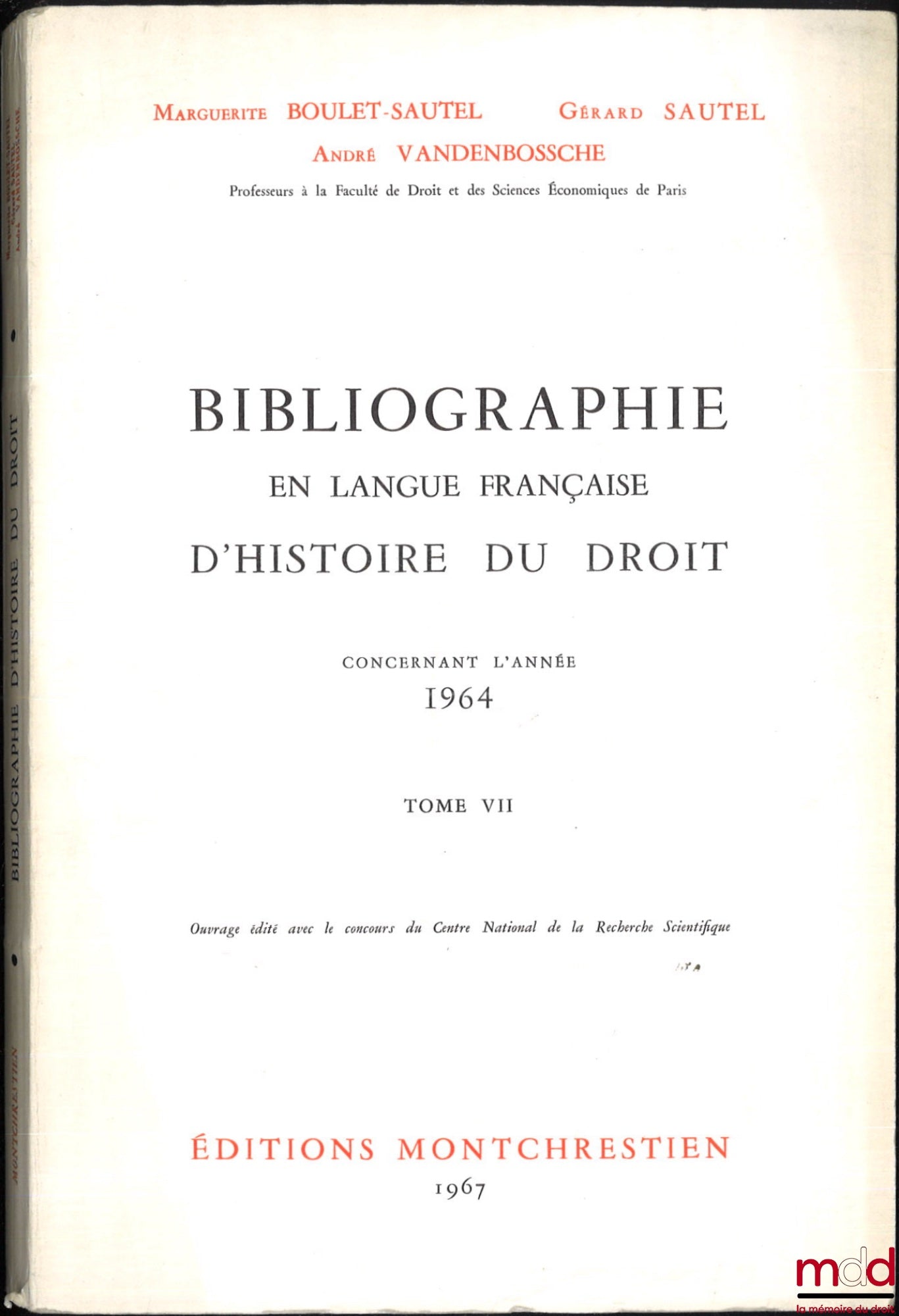 LEPOINTE (Gabriel), BOULET-SAUTEL (Marguerite), VANDENBOSSCHE (André), SAUTEL (Gérard) – BIBLIOGRAPHIE EN LANGUE FRANÇAISE D’HISTOIRE DU DROIT (987 - 1875), t. I à XII : Concernant les années 1957 - 1958 - 1959, 1960, 1962, 1963, 1964, 1965, 1966, 1967, 1