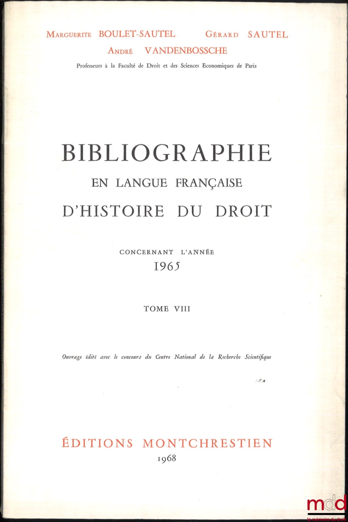 LEPOINTE (Gabriel), BOULET-SAUTEL (Marguerite), VANDENBOSSCHE (André), SAUTEL (Gérard) – BIBLIOGRAPHIE EN LANGUE FRANÇAISE D’HISTOIRE DU DROIT (987 - 1875), t. I à XII : Concernant les années 1957 - 1958 - 1959, 1960, 1962, 1963, 1964, 1965, 1966, 1967, 1