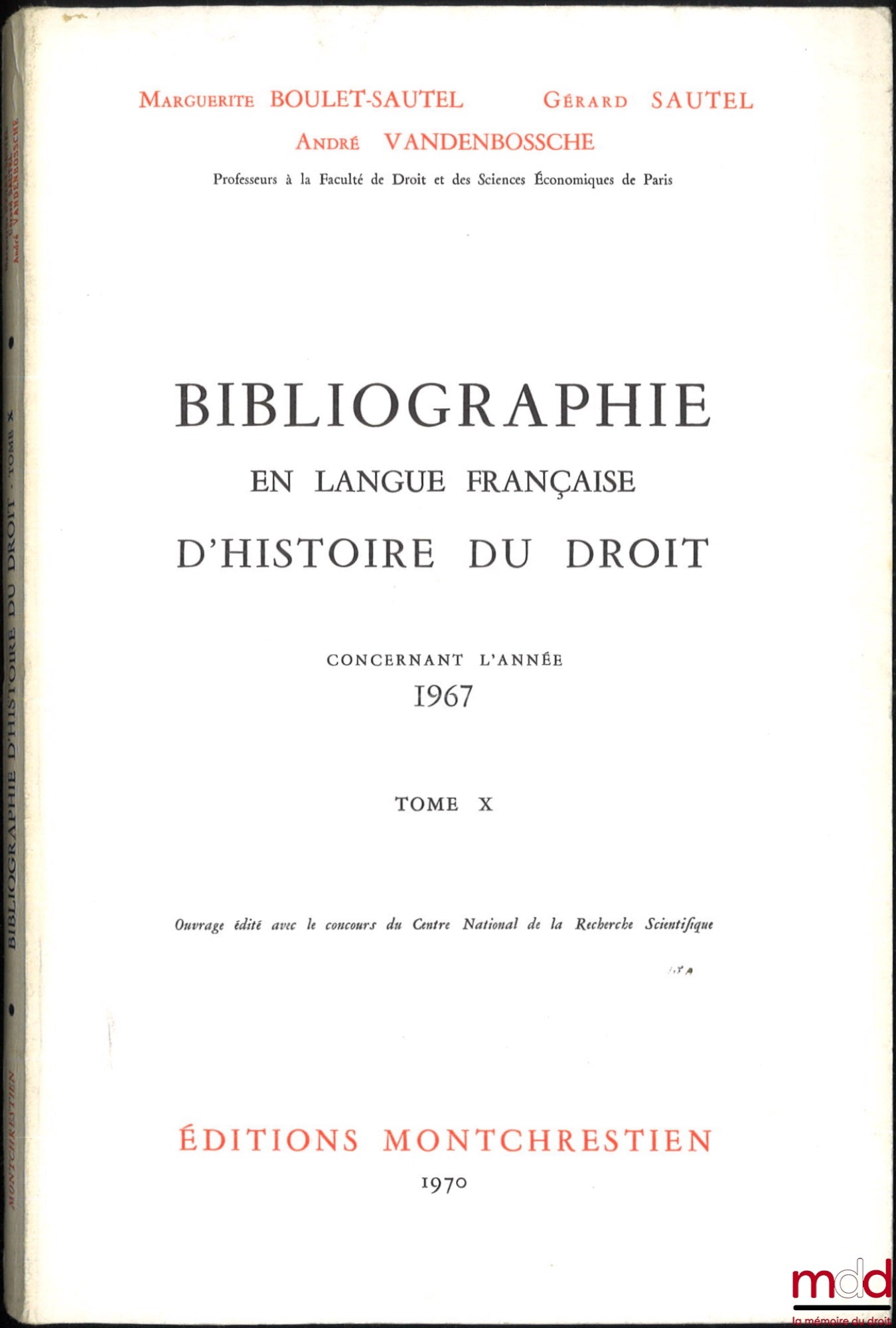LEPOINTE (Gabriel), BOULET-SAUTEL (Marguerite), VANDENBOSSCHE (André), SAUTEL (Gérard) – BIBLIOGRAPHIE EN LANGUE FRANÇAISE D’HISTOIRE DU DROIT (987 - 1875), t. I à XII : Concernant les années 1957 - 1958 - 1959, 1960, 1962, 1963, 1964, 1965, 1966, 1967, 1