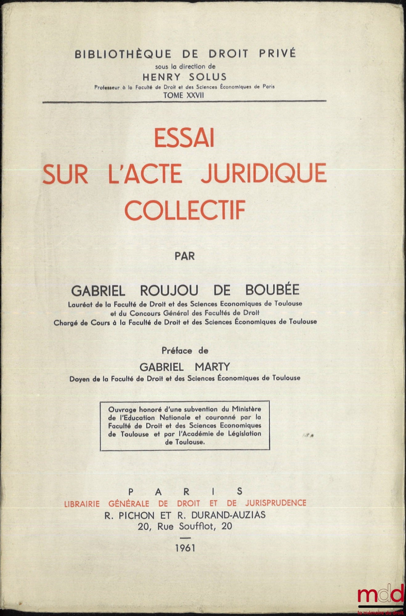 ROUJOU DE BOUBÉE (Gabriel) – ESSAI SUR L’ACTE JURIDIQUE COLLECTIF, Préface de Gabriel Marty, Bibl. de droit privé, t. XXVII