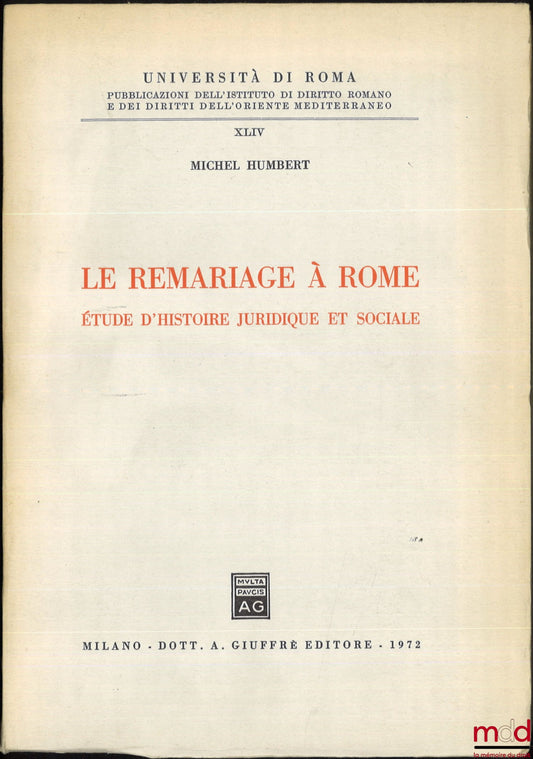 HUMBERT (Michel) – LE REMARIAGE À ROME, ÉTUDE D’HISTOIRE JURIDIQUE ET SOCIALE, Università di Roma, Pubblicazioni dell’istituto di diritto romano e dei diritti dell’oriente mediterraneo, t. XLIV