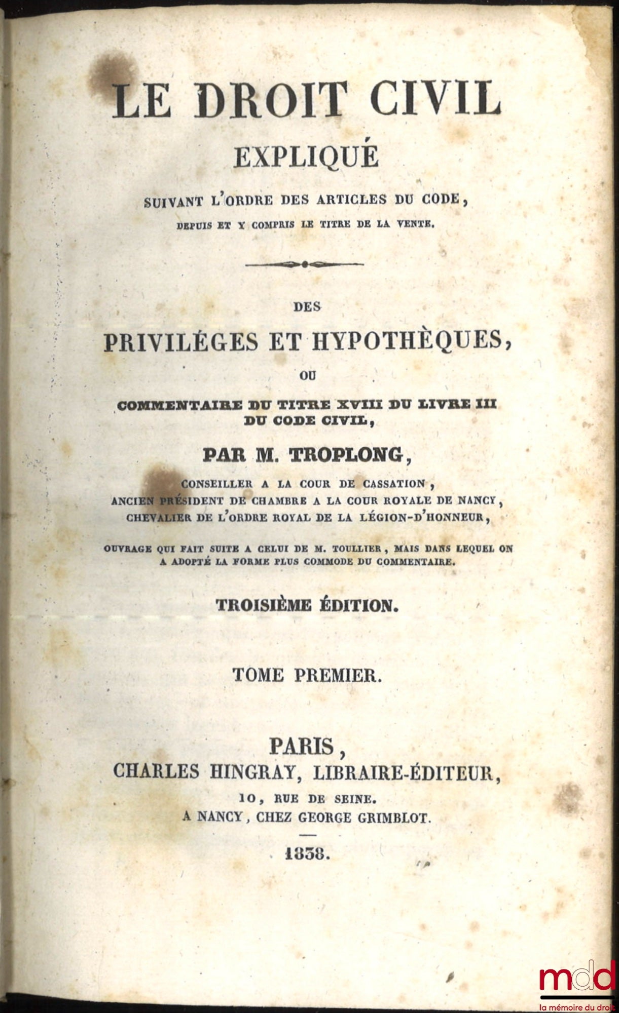 TROPLONG (Raymond-Théodore) – LE DROIT CIVIL EXPLIQUÉ SUIVANT L’ORDRE DES ARTICLES DU CODE DEPUIS ET Y COMPRIS LE TITRE DE LA VENTE, Ouvrage qui fait suite à celui de M. Toullier, mais dans lequel on a adopté la forme plus commode du commentaire : 1re Sér