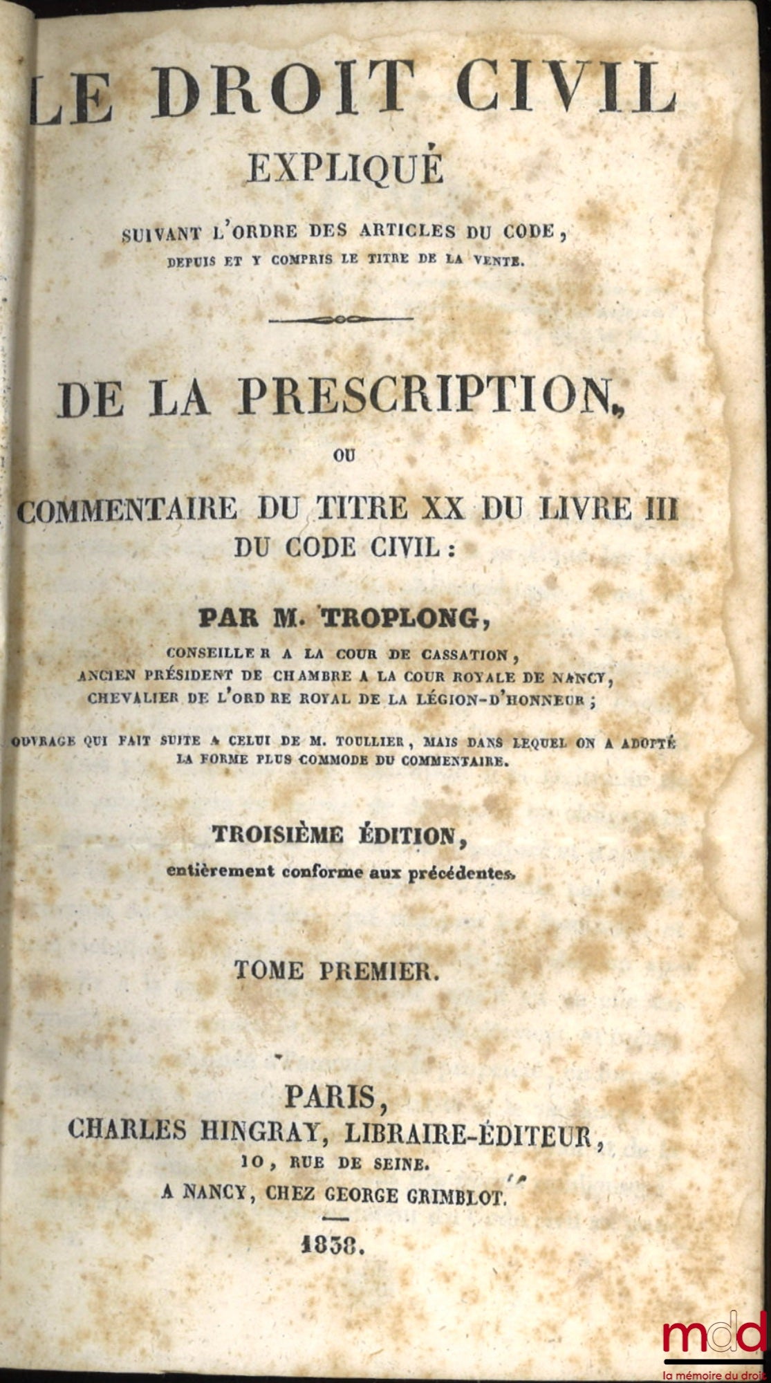 TROPLONG (Raymond-Théodore) – LE DROIT CIVIL EXPLIQUÉ SUIVANT L’ORDRE DES ARTICLES DU CODE DEPUIS ET Y COMPRIS LE TITRE DE LA VENTE, Ouvrage qui fait suite à celui de M. Toullier, mais dans lequel on a adopté la forme plus commode du commentaire : 1re Sér
