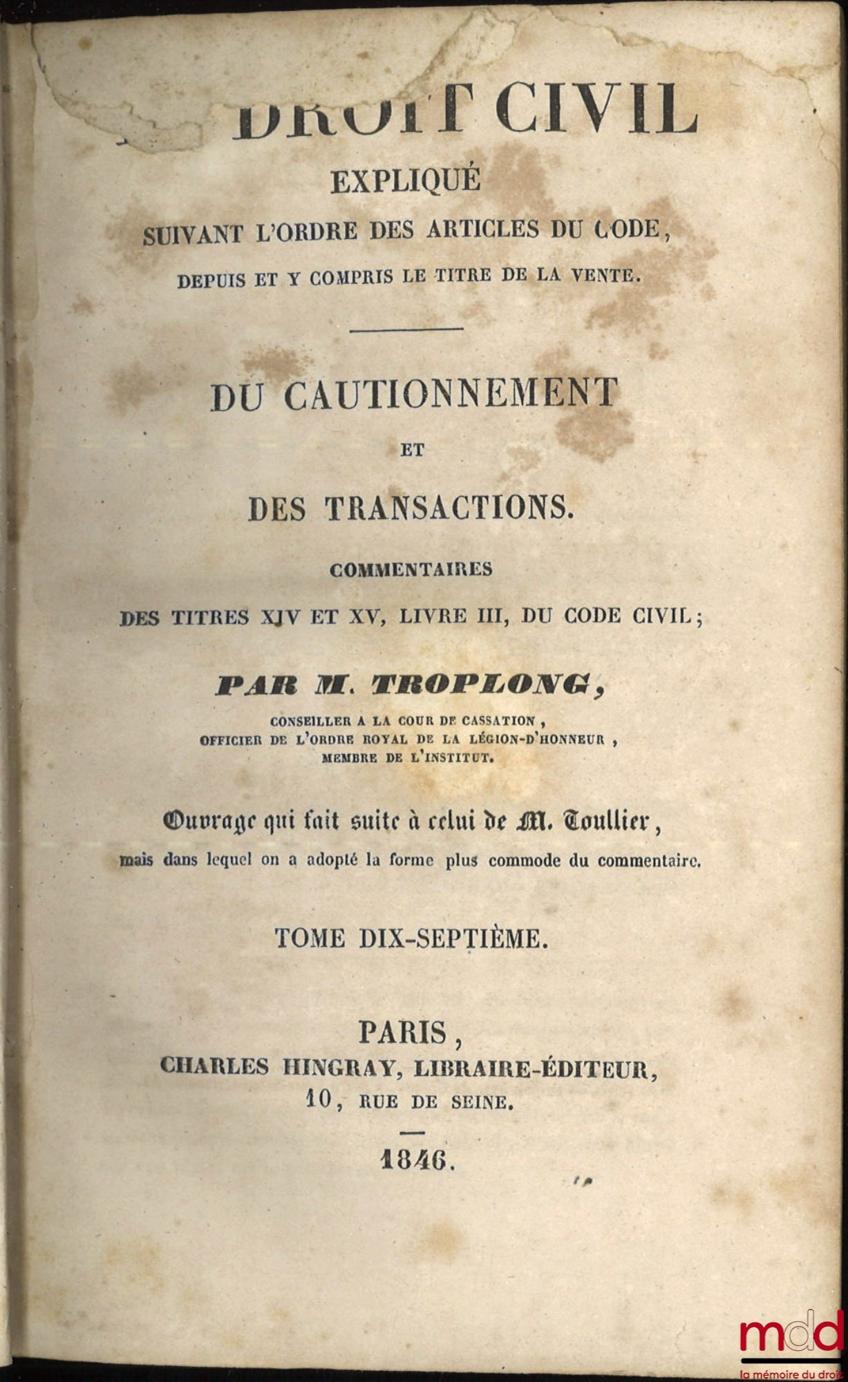 TROPLONG (Raymond-Théodore) – LE DROIT CIVIL EXPLIQUÉ SUIVANT L’ORDRE DES ARTICLES DU CODE DEPUIS ET Y COMPRIS LE TITRE DE LA VENTE, Ouvrage qui fait suite à celui de M. Toullier, mais dans lequel on a adopté la forme plus commode du commentaire : 1re Sér