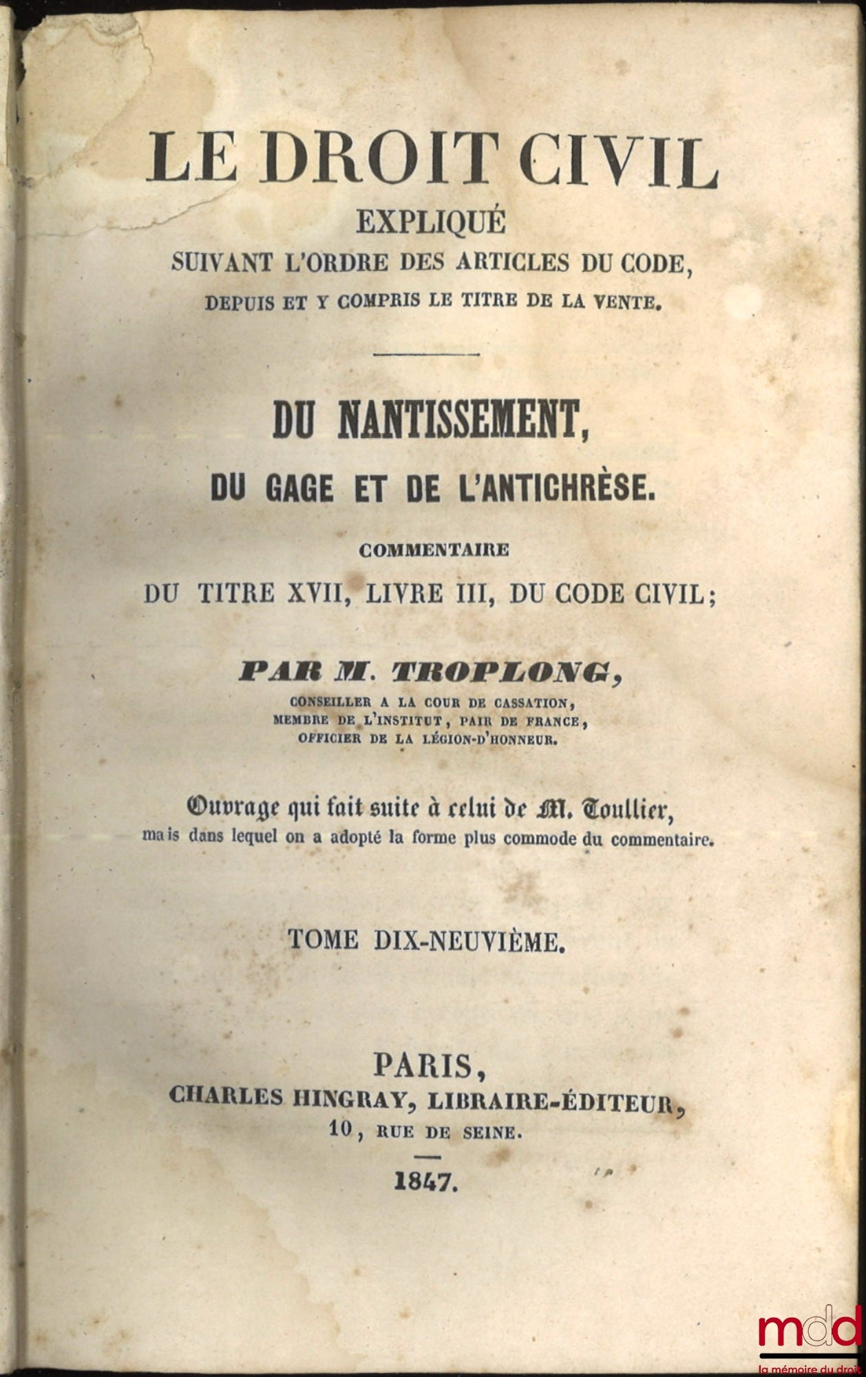 TROPLONG (Raymond-Théodore) – LE DROIT CIVIL EXPLIQUÉ SUIVANT L’ORDRE DES ARTICLES DU CODE DEPUIS ET Y COMPRIS LE TITRE DE LA VENTE, Ouvrage qui fait suite à celui de M. Toullier, mais dans lequel on a adopté la forme plus commode du commentaire : 1re Sér